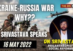 RUSSIA – UKRAINE WAR: WHAT CAUSED WAR? WILL IT TAKE TO NUCLEAR WAR? DN SRIVASTAVA SPEAKS THE TRUTH